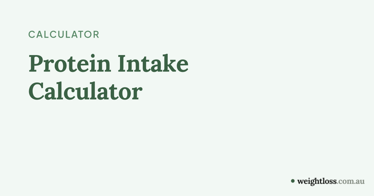 Protein Intake Calculator | How much protein do I need? | weightloss.com.au